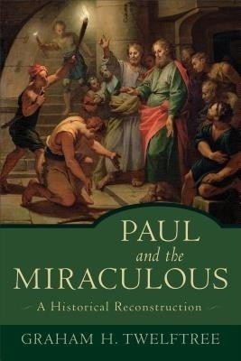 Paul and the Miraculous - A Historical Reconstruction(English, Paperback, Twelftree Graham H.)