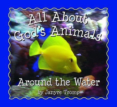 All About God`s Animals-Around the Water(English, Paperback, Tromp Janyre)