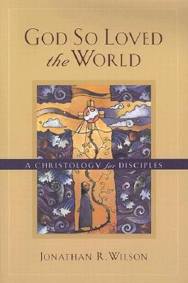 God So Loved the World - A Christology for Disciples(English, Paperback, Wilson Jonathan R.)