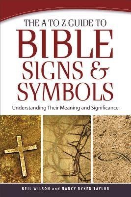 The A to Z Guide to Bible Signs and Symbols - Understanding Their Meaning and Significance(English, Paperback, Wilson Neil)