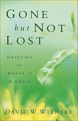 Gone but Not Lost - Grieving the Death of a Child(English, Paperback, Wiersbe David W.)