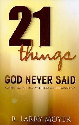 21 Things God Never Said - Correcting Our Misconceptions About Evangelism(English, Paperback, Moyer R. Larry)