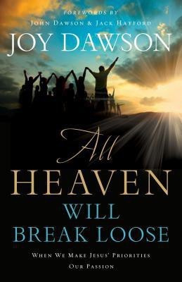 All Heaven Will Break Loose - When We Make Jesus` Priorities Our Passion(English, Paperback, Dawson Joy)