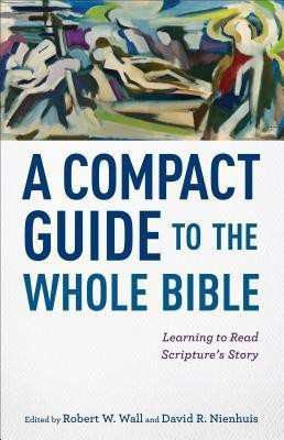 A Compact Guide to the Whole Bible - Learning to Read Scripture`s Story(English, Paperback, Wall Robert W.)