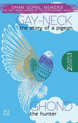 Gay-Neck, the Story of a Pigeon & Ghond, the Hunter(English, Paperback, Mukerji Dhan Gopal II)