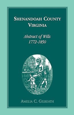 Shenandoah County, Virginia Abstracts of Wills, 1772-1850(English, Paperback, Gilreath Amelia C)