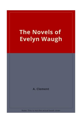 The Novels of Evelyn Waugh(English, Hardcover, Clement A.)