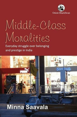 Middle-Class Moralities:Everyday Struggle Over Belonging and Prestige(English, Hardcover, unknown)