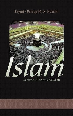 Islam and the Glorious Ka'abah(English, Hardcover, Alhuseini Sayed M)