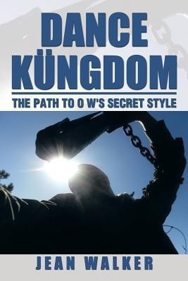 Dance Kungdom the Path to O W's Secret Style(English, Paperback, Walker Jean)