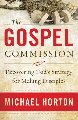 The Gospel Commission - Recovering God`s Strategy for Making Disciples(English, Paperback, Horton Michael)