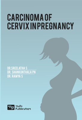 CARCINOMA OF CERVIX IN PREGNANCY(English, Paperback, DR RAMYA S, DR SHANKUNTHALA PN, DR.SREELATHA S)