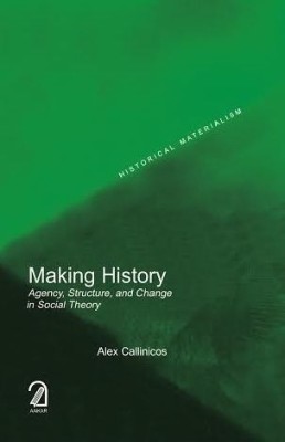 Making History  - Agency, Structure and Change in Social Theory(English, Paperback, Callinicos Alex)