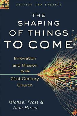 The Shaping of Things to Come - Innovation and Mission for the 21st-Century Church(English, Paperback, Hirsch Alan)