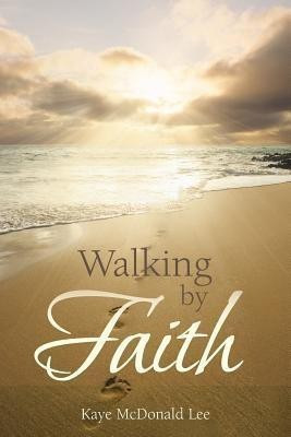Walking by Faith(English, Paperback, Lee Kaye McDonald)