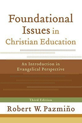 Foundational Issues in Christian Education - An Introduction in Evangelical Perspective(English, Paperback, Pazmino Robert W.)