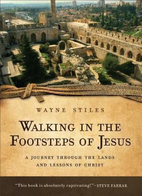 Walking in the Footsteps of Jesus - A Journey Through the Lands and Lessons of Christ(English, Paperback, Stiles Wayne)