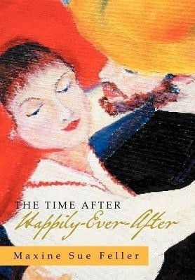 The Time After Happily-Ever-After(English, Hardcover, Feller Maxine Sue)