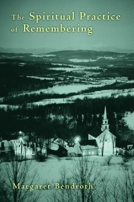 Spiritual Practice of Remembering(English, Paperback, Bendroth Margaret)