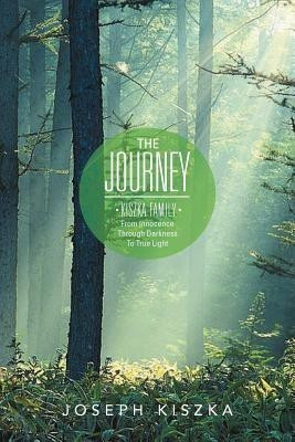 The Journey Kiszka Family from Innocence Through Darkness to True Light(English, Paperback, Kiszka Joseph)