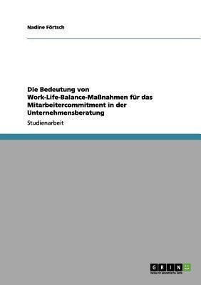 Die Bedeutung von Work-Life-Balance-Massnahmen fur das Mitarbeitercommitment in der Unternehmensberatung(German, Paperback, Foertsch Nadine)