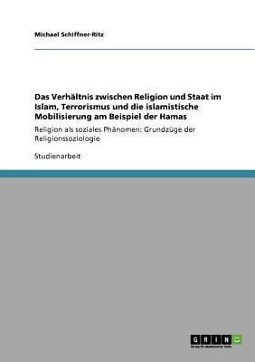 Das Verhaltnis zwischen Religion und Staat im Islam, Terrorismus und die islamistische Mobilisierung am Beispiel der Hamas(German, Paperback, Schiffner-Ritz Michael)
