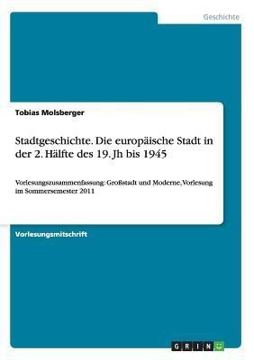Stadtgeschichte. Die europaische Stadt in der 2. Halfte des 19. Jh bis 1945(German, Paperback, Molsberger Tobias)
