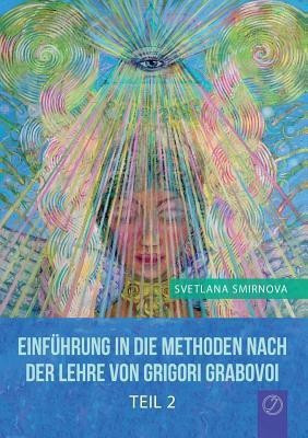Einfuehrung in die Methoden nach der Lehre von Grigori Grabovoi - Teil 2(German, Paperback, Smirnova Svetlana)