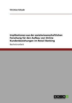 Implikationen aus der sozialwissenschaftlichen Forschung fur den Aufbau von Online Kundenbeziehungen im Retail Banking(German, Paperback, Schaab Christian)
