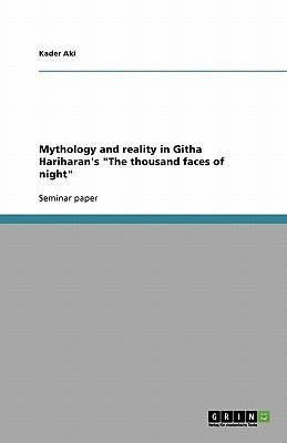 Mythology and reality in Githa Hariharan's The thousand faces of night(English, Paperback, Aki Kader)