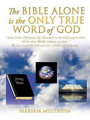 The Bible Alone Is the Only True Word of God(English, Paperback, Mustapha Mariam)