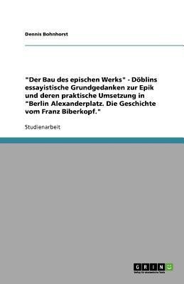Der Bau des epischen Werks - Doeblins essayistische Grundgedanken zur Epik und deren praktische Umsetzung in Berlin Alexanderplatz. Die Geschichte vom Franz Biberkopf.(German, Paperback, Bohnhorst Dennis) Der Bau des epischen Werks - Doeblins essayistische Grundgedanken zur Epik und deren praktische Umsetzung in Berlin Alexanderplatz. Die Geschichte vom Franz Biberkopf.(German, Paperback, Bohnhorst Dennis)