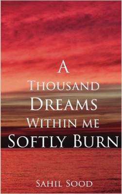 A Thousand Dreams Within Me Softly Burn(English, Paperback, Sood Sahil)