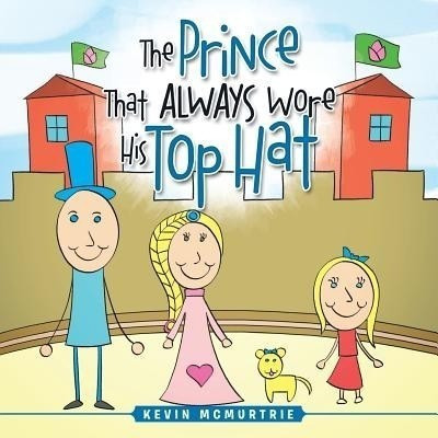 The Prince That Always Wore His Top Hat(English, Paperback, McMurtrie Kevin)
