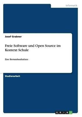 Freie Software und Open Source im Kontext Schule(German, Paperback, Grabner Josef)