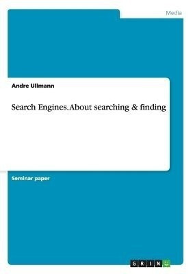 Search Engines. About searching & finding(English, Paperback, Ullmann Andre)
