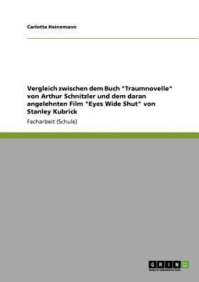 Vergleich zwischen dem Buch Traumnovelle von Arthur Schnitzler und dem daran angelehnten Film Eyes Wide Shut von Stanley Kubrick(German, Paperback, Heinemann Carlotta)