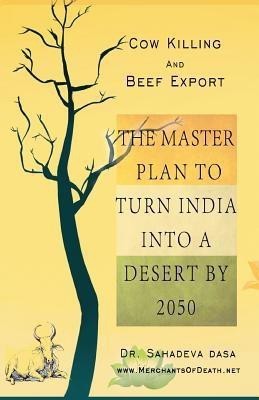 Cow Killing and Beef Export - The Master Plan to Turn India Into a Desert by 2050(English, Paperback, Dr Dasa Sahadeva)