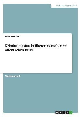 Die Furcht vor Kriminalitat im oeffentlichen Raum bei alteren Menschen(German, Paperback, Muller Nico)