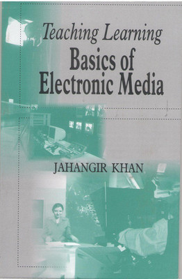 Teaching Learning Basics of Electronic Media(English, Paperback, Khan Jahangir)