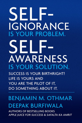 Self-Ignorance Is Your Problem. Self-Awareness Is Your Solution. - Success Is Your Birthright! Life Is Yours and You Are the Pilot of It, Do Something about It.(English, Paperback, Burfiwala Deepak) Self-Ignorance Is Your Problem. Self-Awareness Is Your Solution. - Success Is Your Birthright! Life Is Yours and You Are the Pilot of It, Do Something about It.(English, Paperback, Burfiwala Deepak)