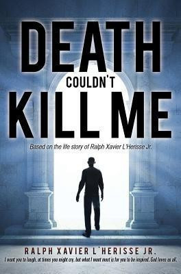Death Couldn't Kill Me(English, Hardcover, L'Herisse Ralph Xavier Jr)