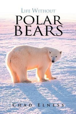 Life without Polar Bears(English, Paperback, Elness Chad)