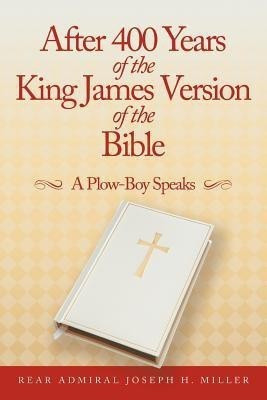 After 400 Years of the King James Version of the Bible(English, Paperback, Miller Rear Admiral Joseph H.)