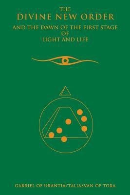 The Divine New Order and the Dawn of the First Stage of Light and Life(English, Paperback, Gabriel of Urantia)