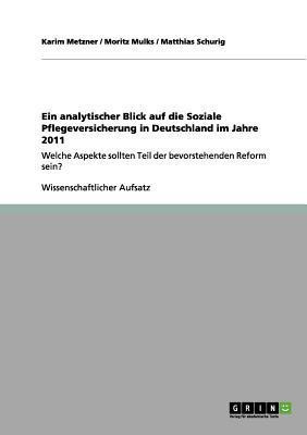 Ein analytischer Blick auf die Soziale Pflegeversicherung in Deutschland im Jahre 2011(German, Paperback, Metzner Karim)
