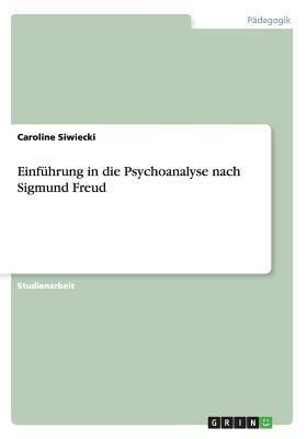 Einfuehrung in die Psychoanalyse nach Sigmund Freud(German, Paperback, Siwiecki Caroline)