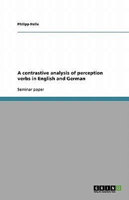 A contrastive analysis of perception verbs in English and German(English, Paperback, Helle Philipp)