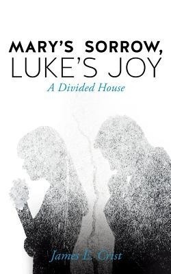 Mary's Sorrow, Luke's Joy(English, Paperback, Crist James E)