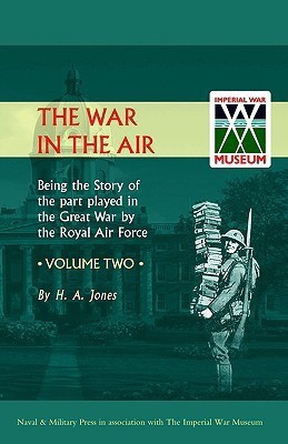 War in the Air. Being the Story of the Part Played in the Great War by the Royal Air Force: v. 2(English, Hardcover, Jones H.A)